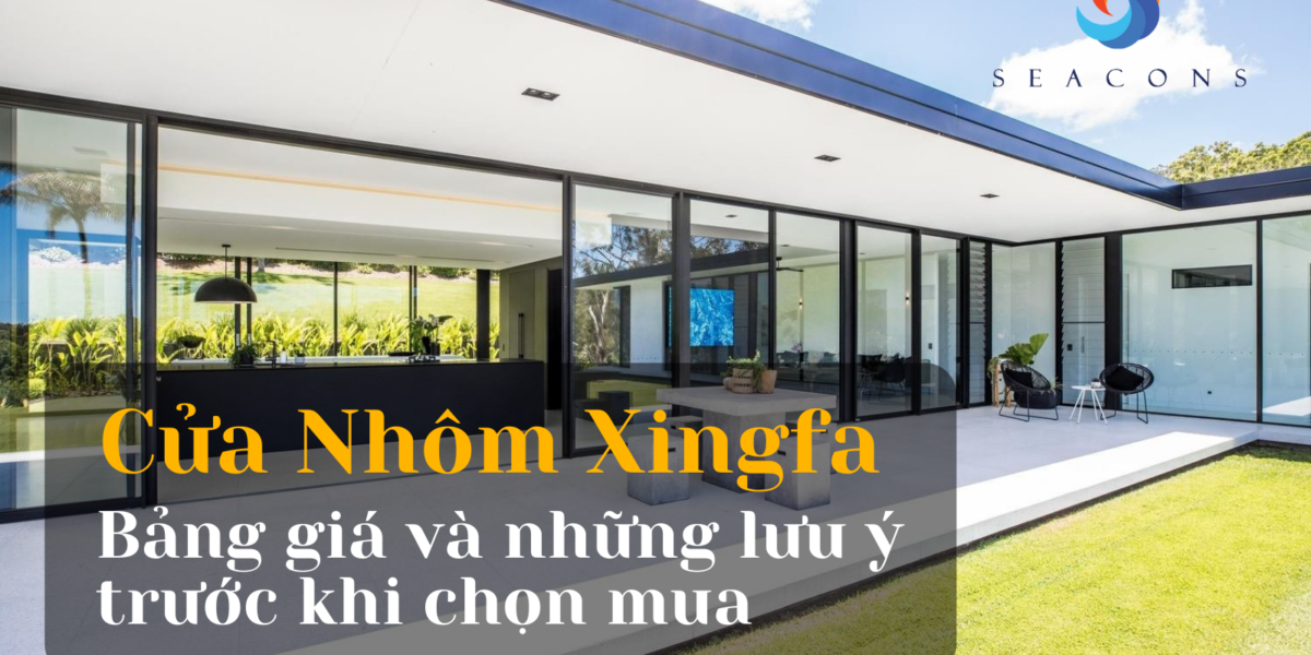 Cửa nhôm Xingfa là gì? Bảng giá và những lưu ý trước khi chọn mua