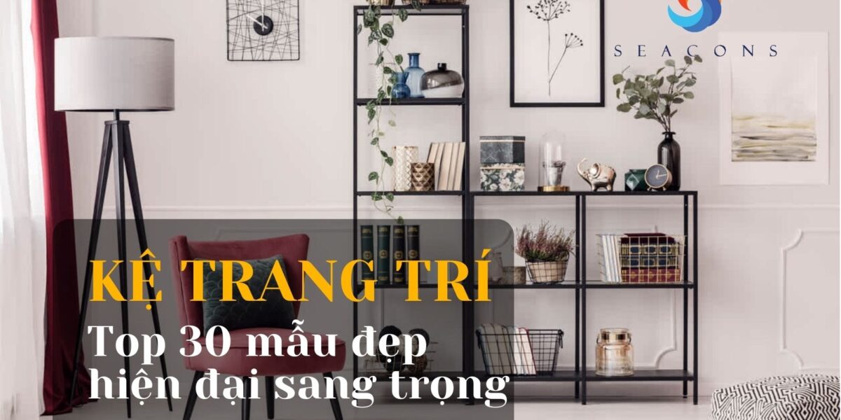 Kệ trang trí đẹp - Top 30+ mẫu hiện đại, sang trọng cho nhà bạn