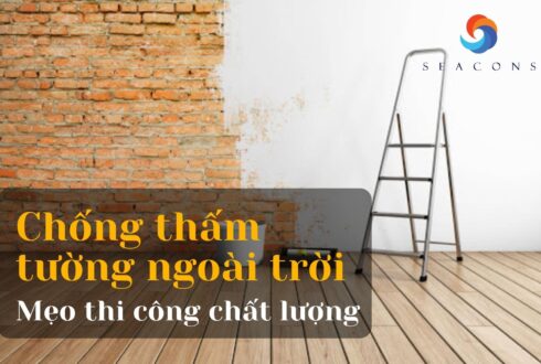 Chống thấm tường ngoài trời, mẹo thi công giữ chất lượng bền lâu