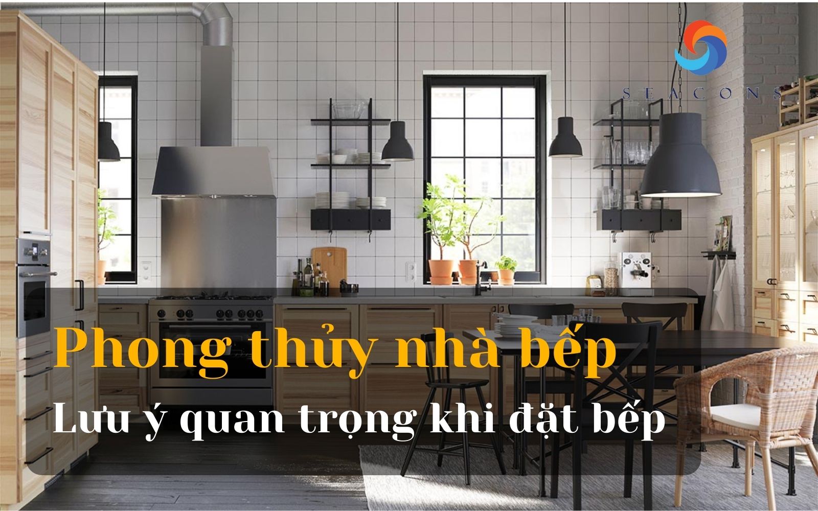 Phong thủy nhà bếp là gì? Lưu ý quan trọng khi đặt bếp để bình an và may mắn