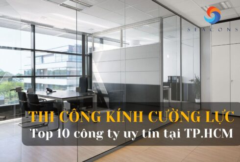 Thi công kính cường lực là gì? Top 10 đơn vị thi công kính cường lực uy tín TP. HCM