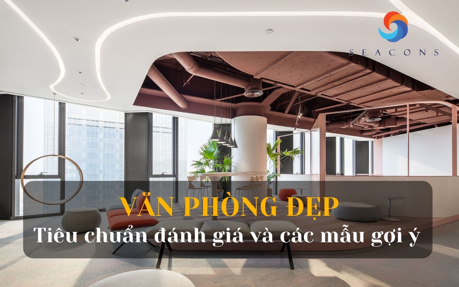 Văn phòng đẹp có tiêu chuẩn gì? Top 30+ văn phòng theo phong cách hiện đại