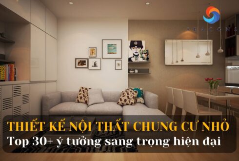 Thiết kế nội thất chung cư nhỏ? Top 30+ Mẫu thiết kế nội thất chung cư nhỏ đẹp, sang trọng