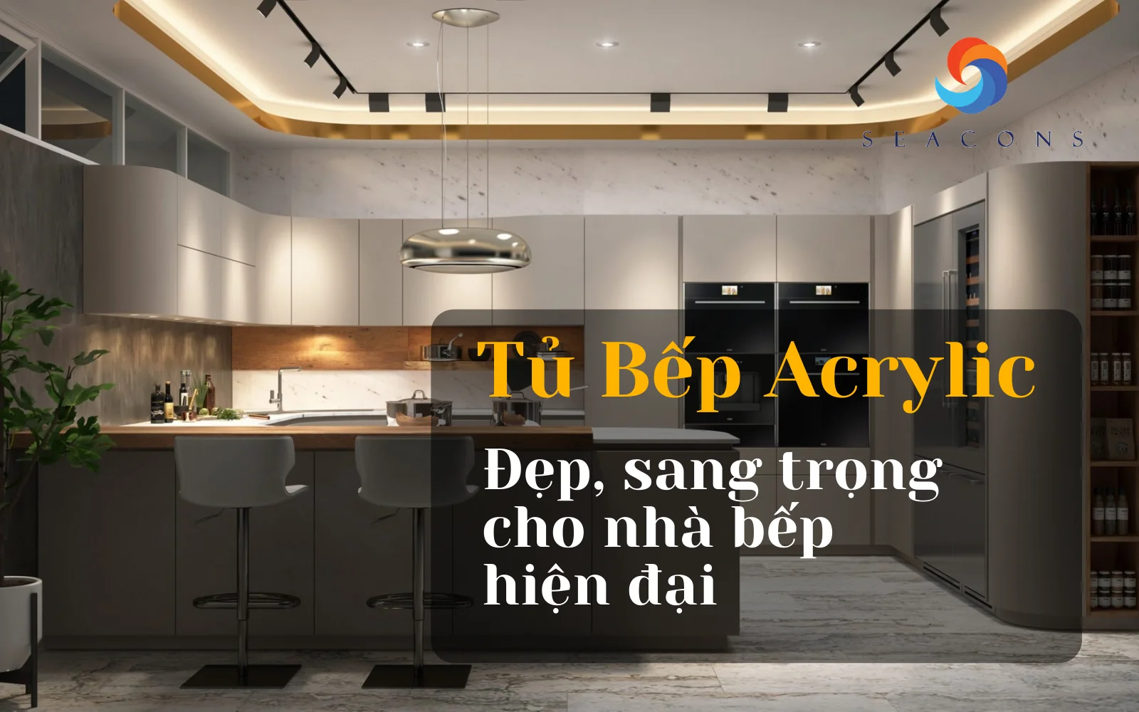 Tủ bếp acrylic là gì? Top 30+ tủ bếp đẹp, sang trọng, hiện đại