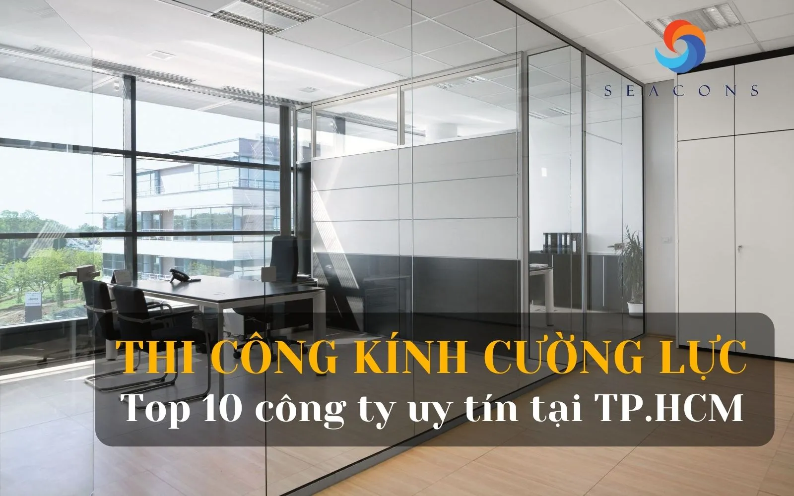 Thi công kính cường lực là gì? Top 10 đơn vị thi công kính cường lực uy tín TP. HCM