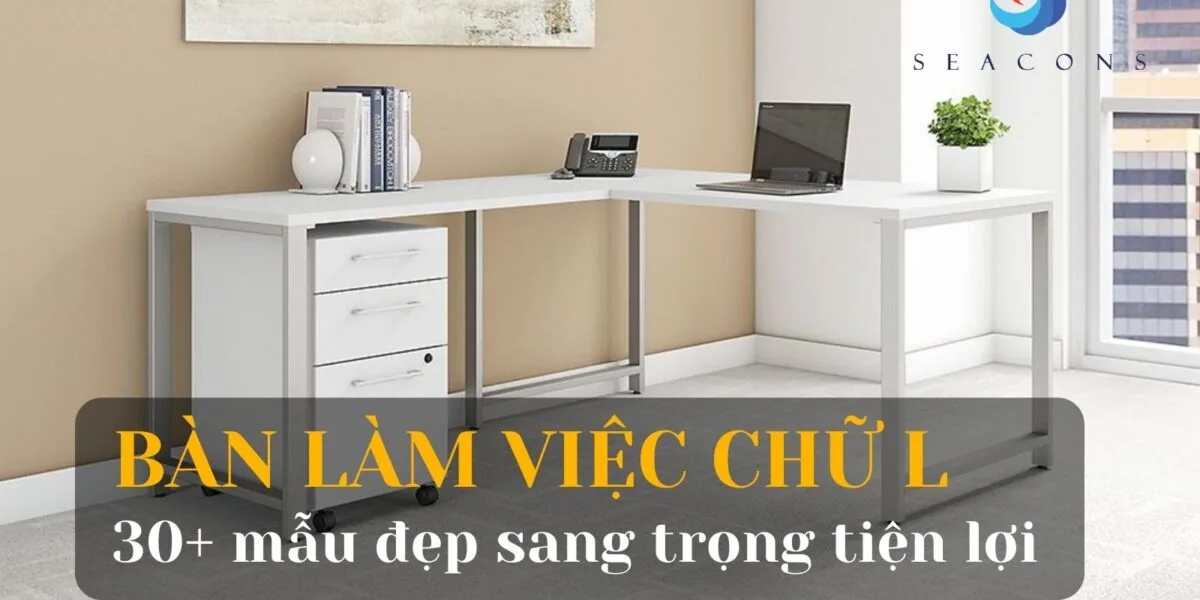 Bàn làm việc chữ L là gì ? Top 30+ bàn làm việc chữ L đẹp hiện đại cho văn phòng thêm sang trọng
